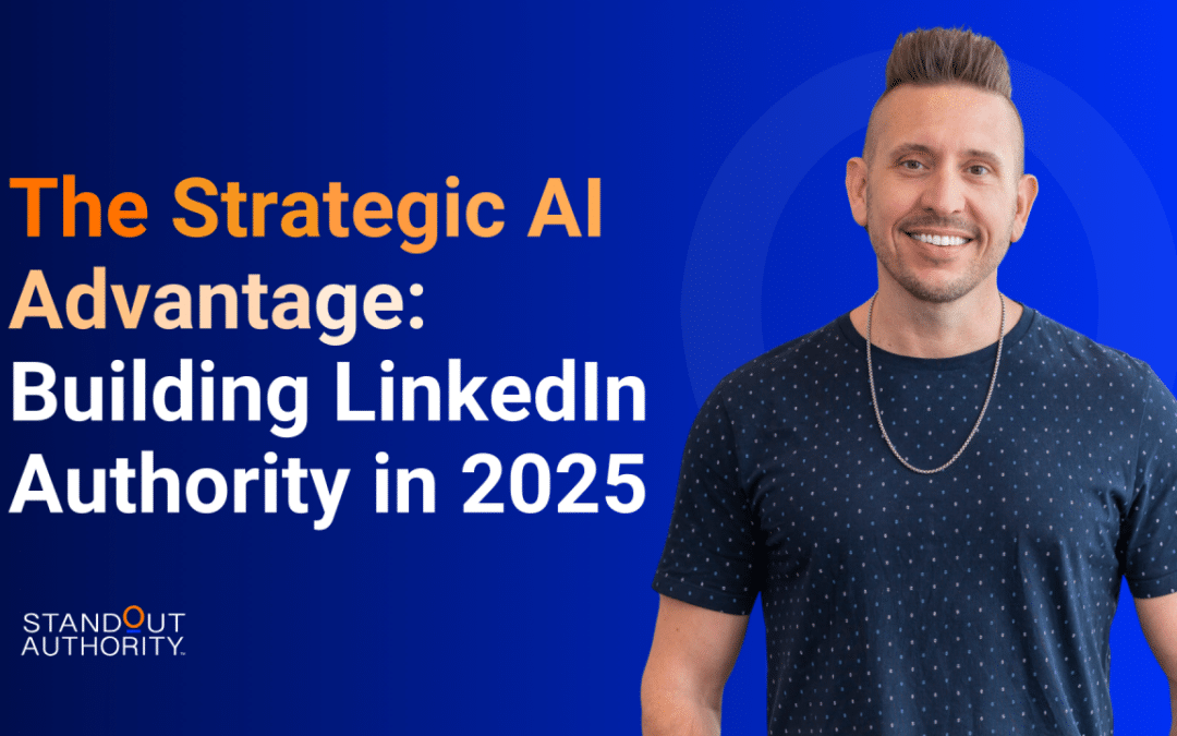 The Strategic AI Advantage: Building LinkedIn Authority in 2025