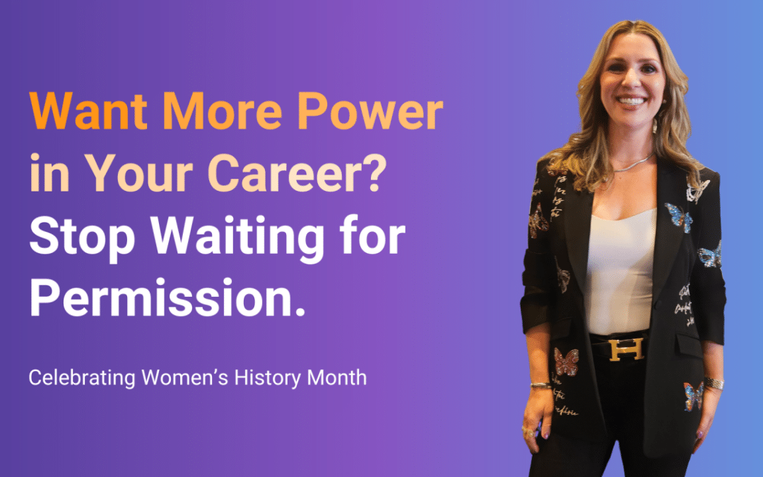 Want More Power in Your Career? Stop Waiting for Permission.