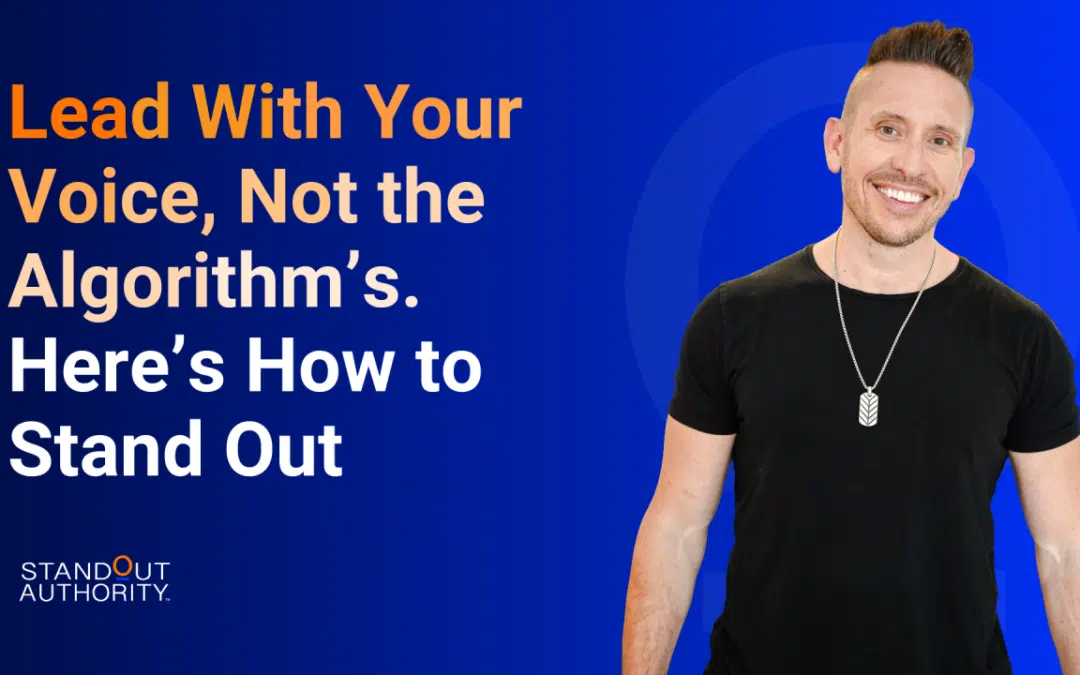 Lead With Your Voice, Not the Algorithm’s. Here’s How to Stand Out