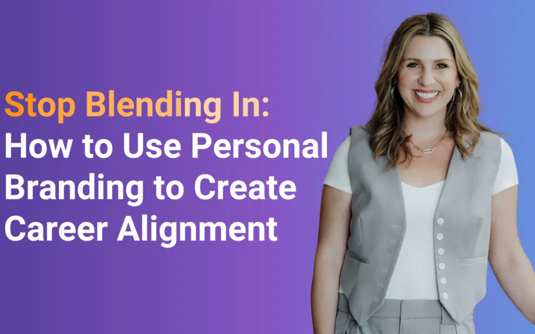 Stop Blending In: How to Use Personal Branding to Create Career Alignment