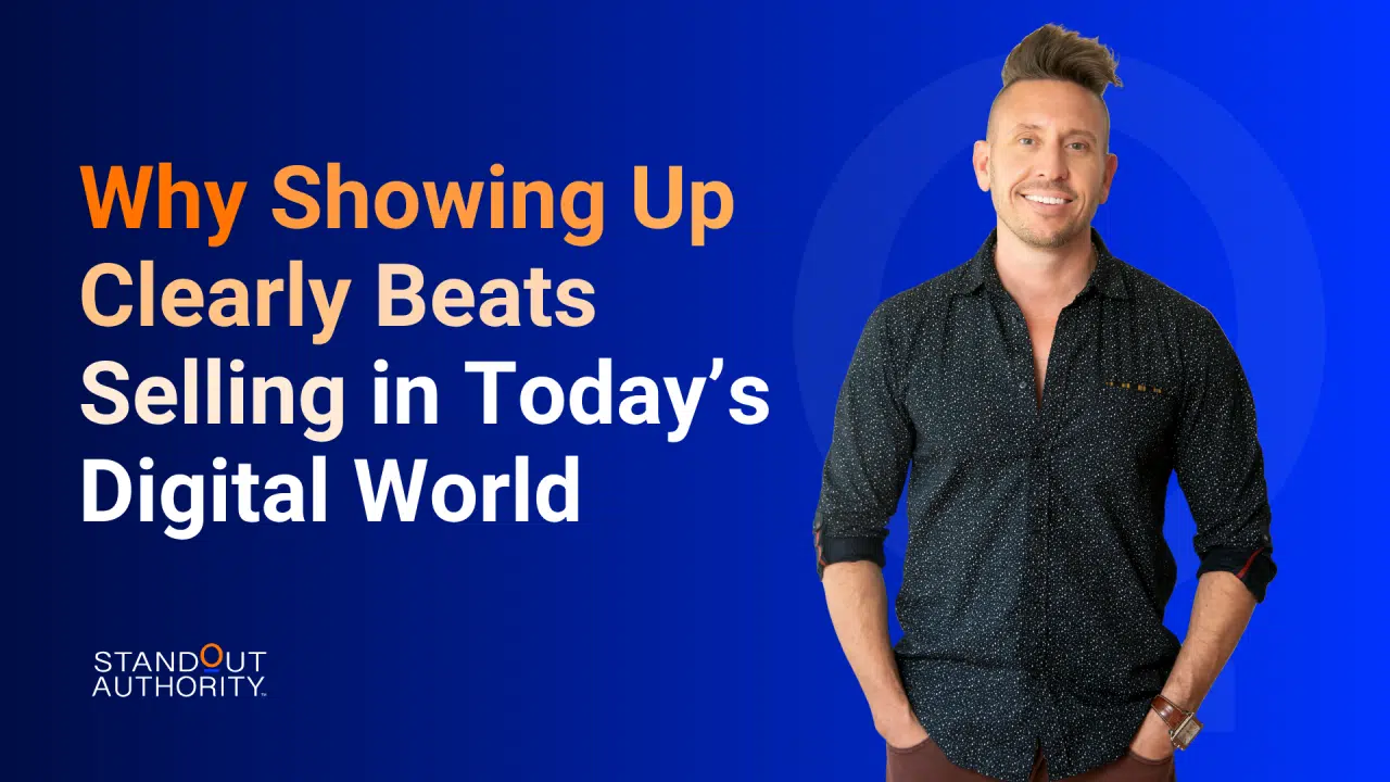Why Showing Up Clearly Beats Selling in Today’s Digital World