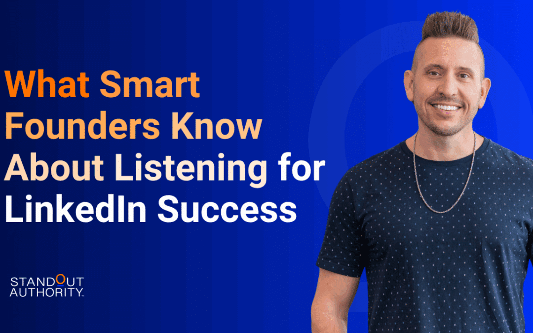 What Smart Founders Know About Listening for LinkedIn Success