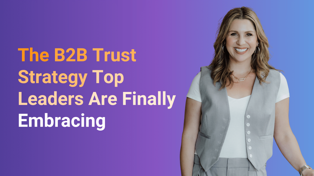 The B2B Trust Strategy Top Leaders Are Finally Embracing
