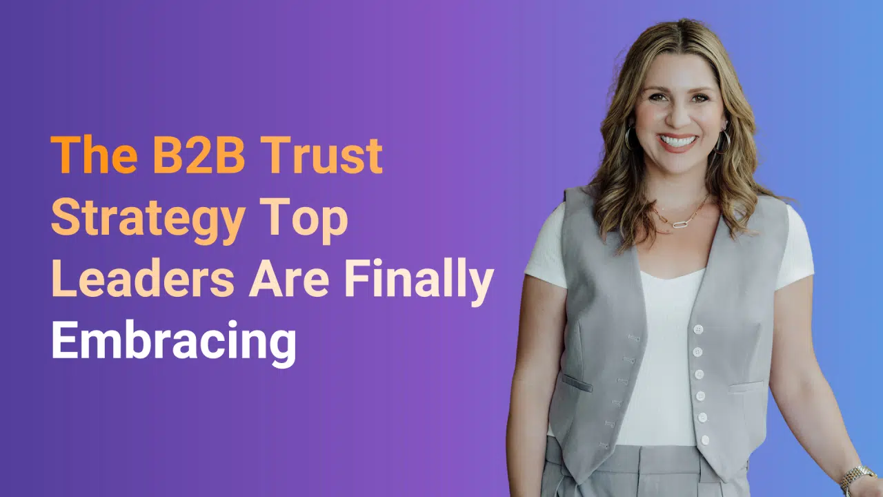 The B2B Trust Strategy Top Leaders Are Finally Embracing