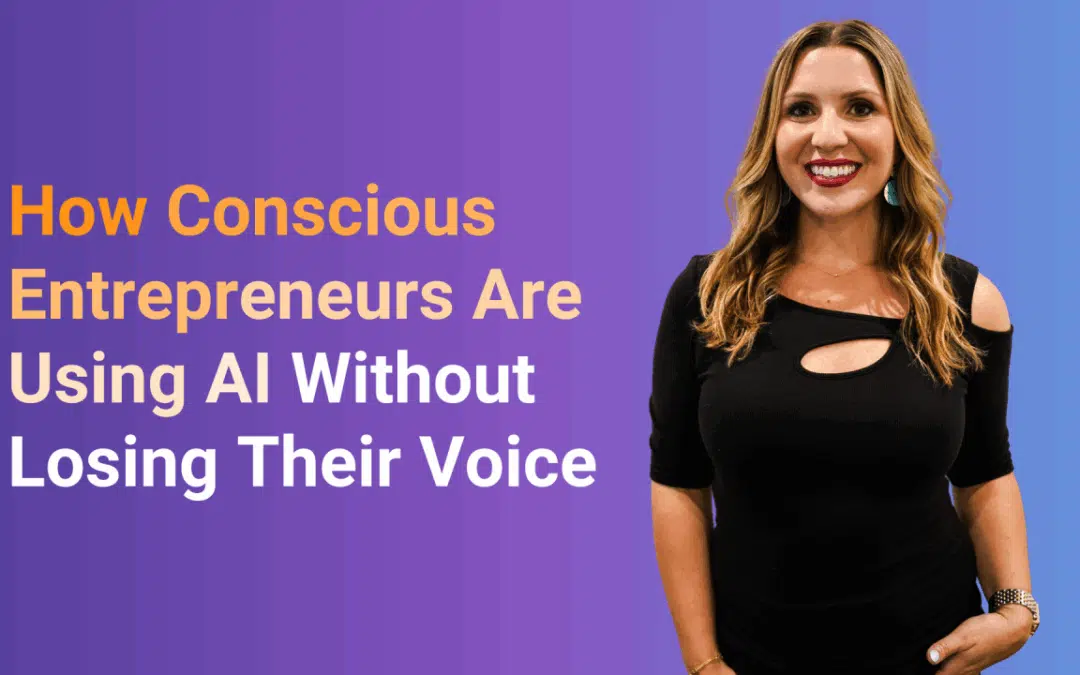 How Conscious Entrepreneurs Are Using AI Without Losing Their Voice
