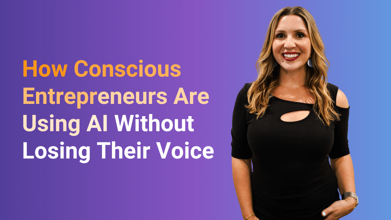 How Conscious Entrepreneurs Are Using AI Without Losing Their Voice