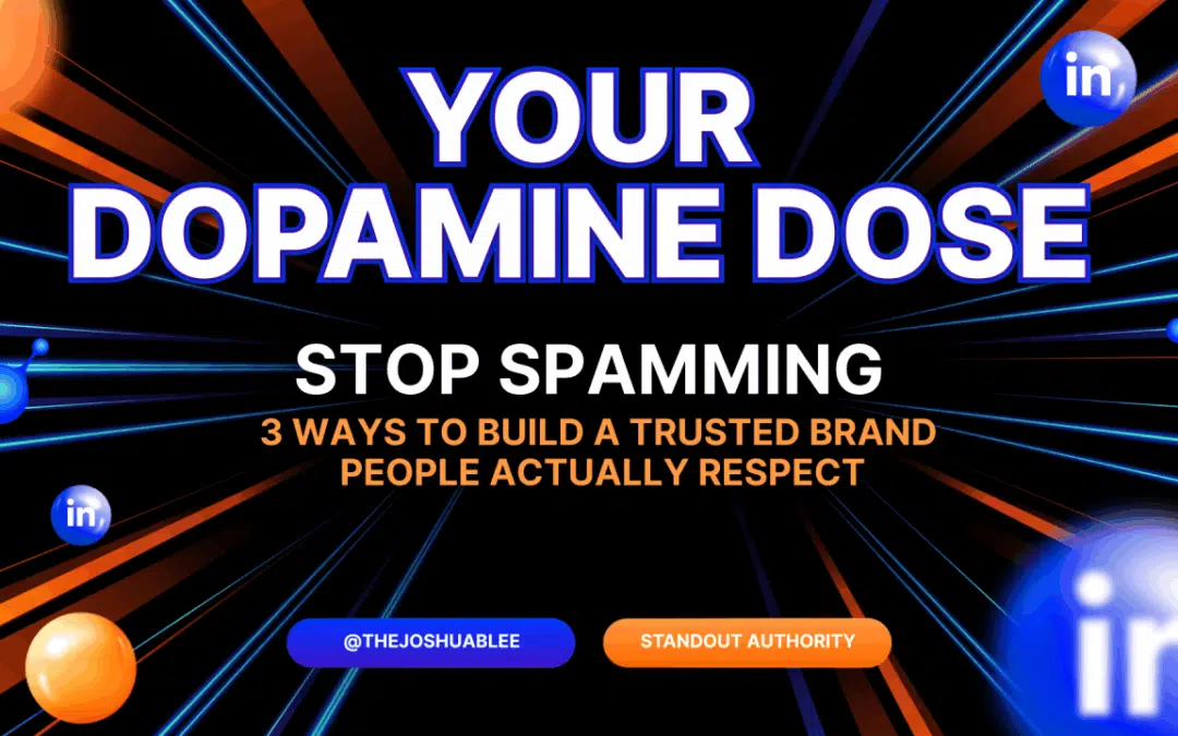 Stop Spamming: 3 Ways to Build a Trusted Brand People Actually Respect