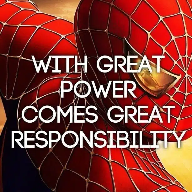 With great power comes great responsibility