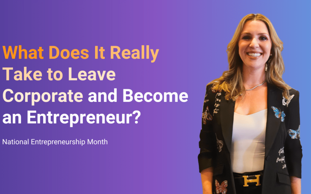 What Does It Really Take to Leave Your Corporate Job and Start Your Own Business?