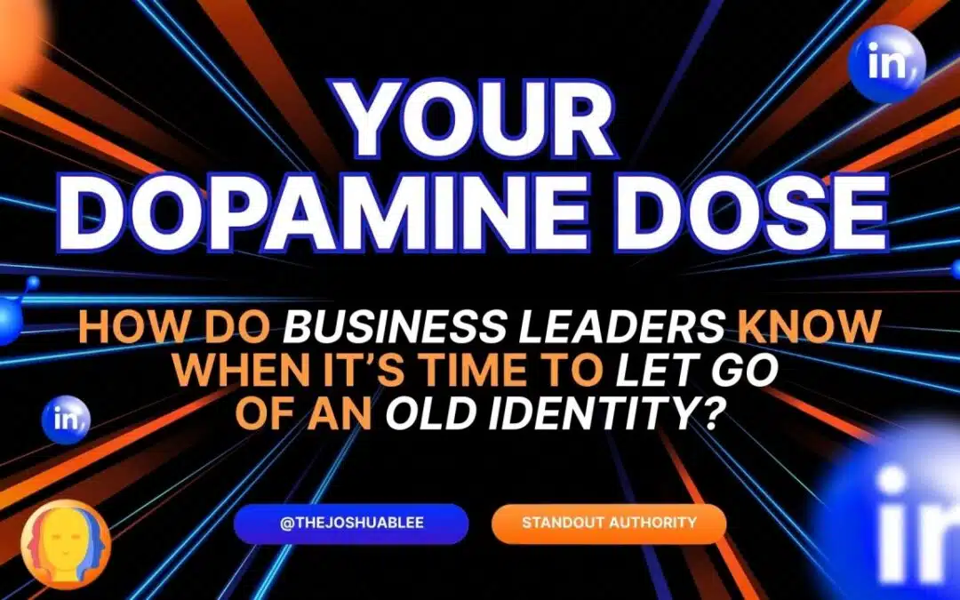 How Do Business Leaders Know When It’s Time to Let Go of an Old Identity?