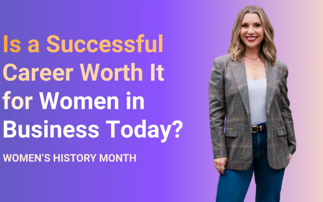 Is a Successful Career Worth It for Women in Business Today?